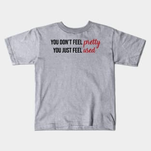 You Don't Feel Pretty You Just Feel Used Taylor Swift Kids T-Shirt